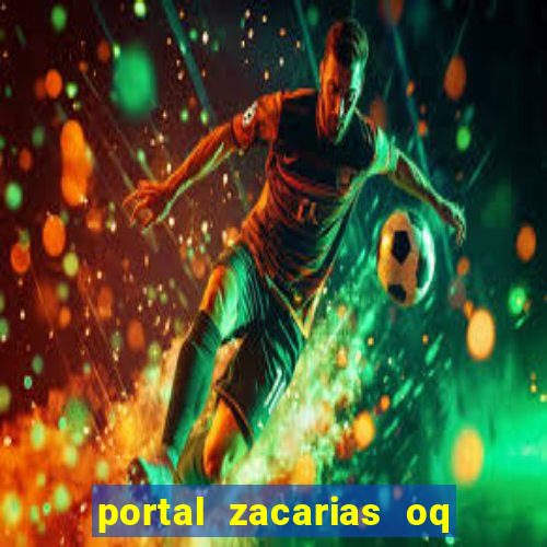 portal zacarias oq q e para falar